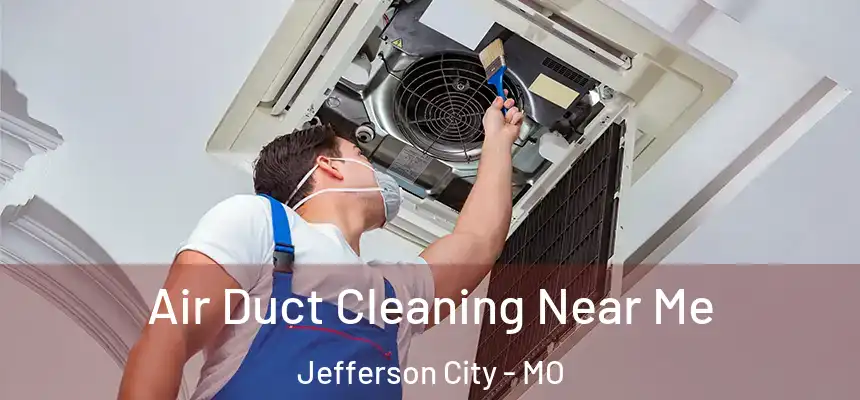  Air Duct Cleaning Near Me Jefferson City - MO