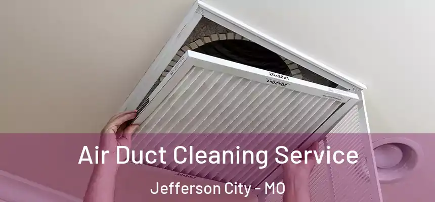  Air Duct Cleaning Service Jefferson City - MO
