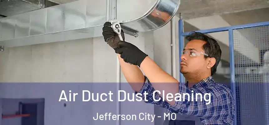  Air Duct Dust Cleaning Jefferson City - MO