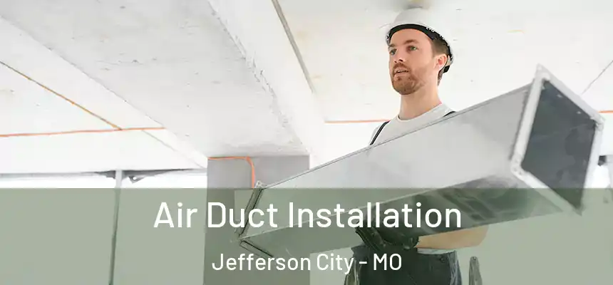  Air Duct Installation Jefferson City - MO