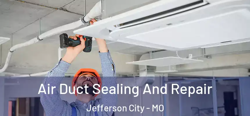  Air Duct Sealing And Repair Jefferson City - MO