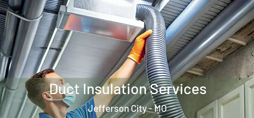 Duct Insulation Services Jefferson City - MO