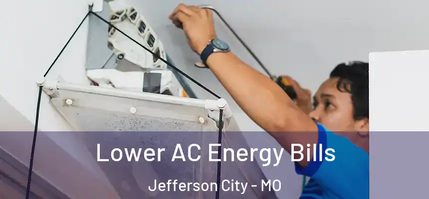  Lower AC Energy Bills Jefferson City - MO