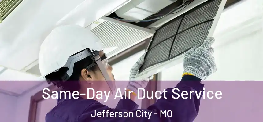  Same-Day Air Duct Service Jefferson City - MO